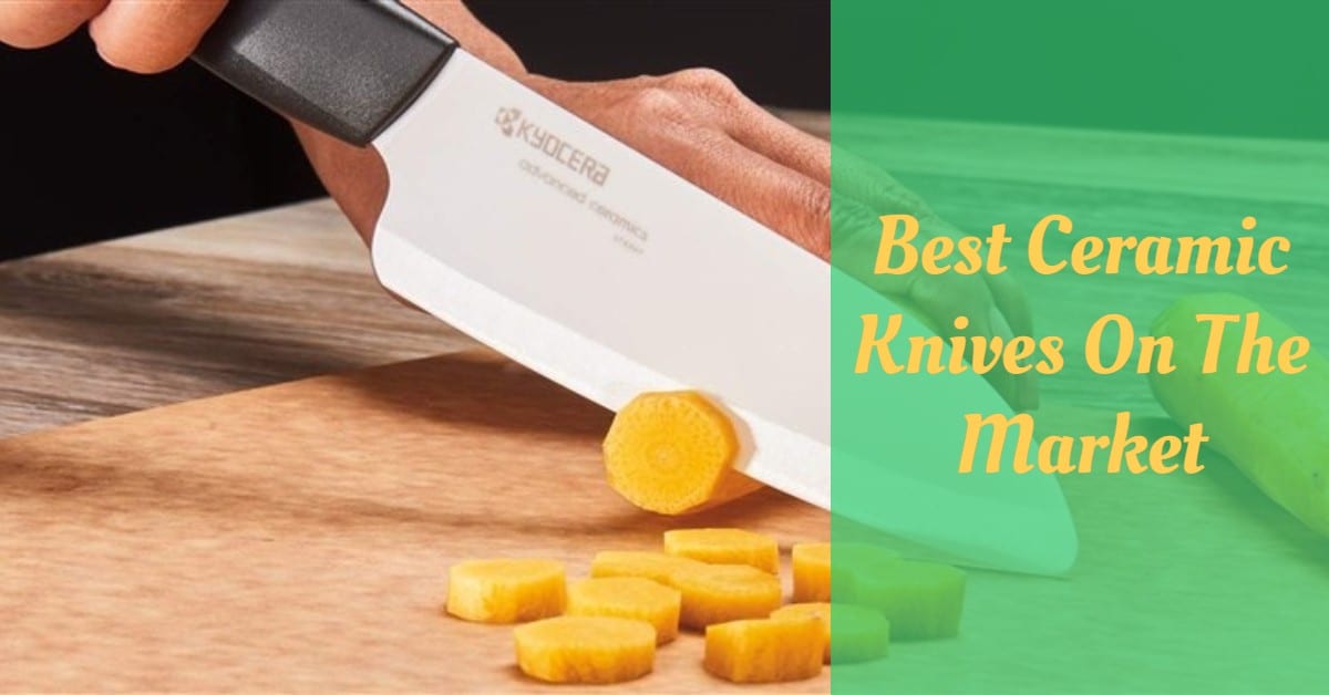 Best Ceramic Knives On The Market