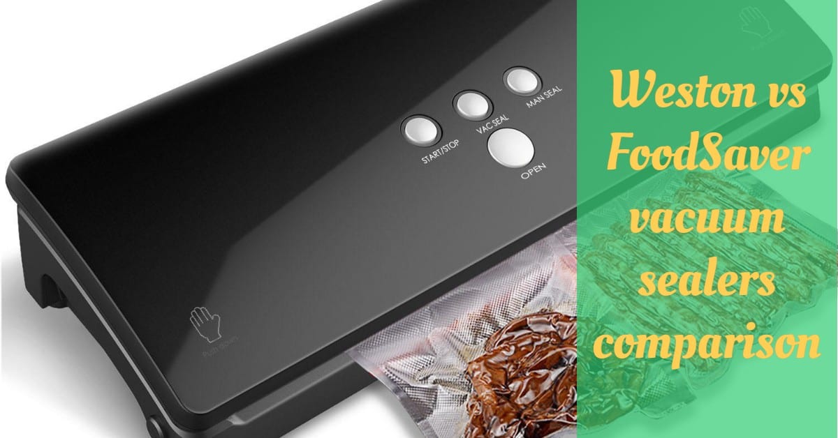 Weston vs FoodSaver vacuum sealers comparison Cooking Top Gear