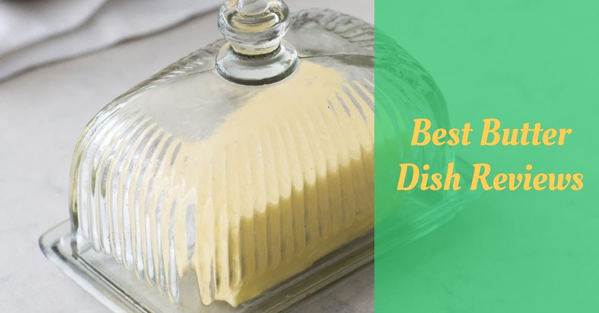Best Butter Dish Reviews