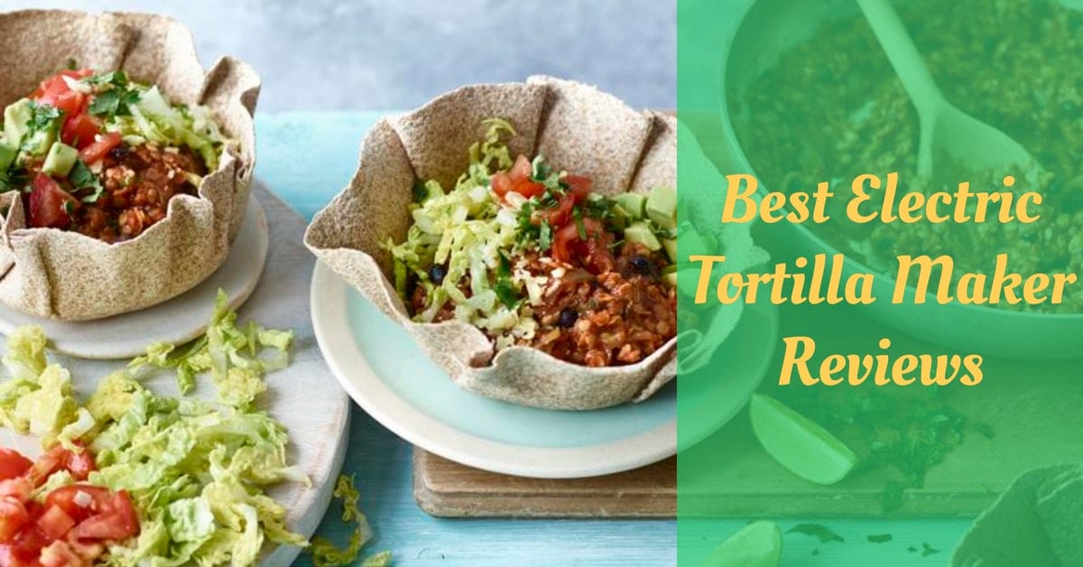 Best Electric Tortilla Maker Reviews