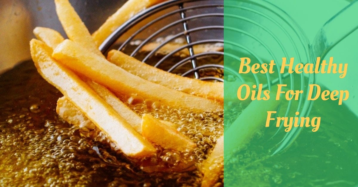 Best Healthy Oils For Deep Frying