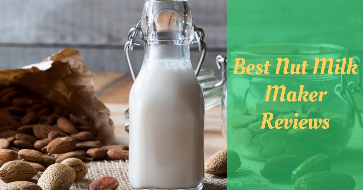 Best Nut Milk Maker Reviews