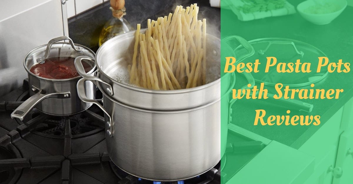 Best Pasta Pots with Strainer Reviews