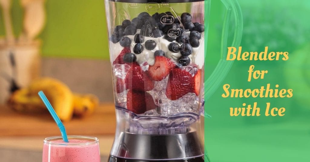 7 Best Blenders for Smoothies with Ice Reviews Cooking Top Gear