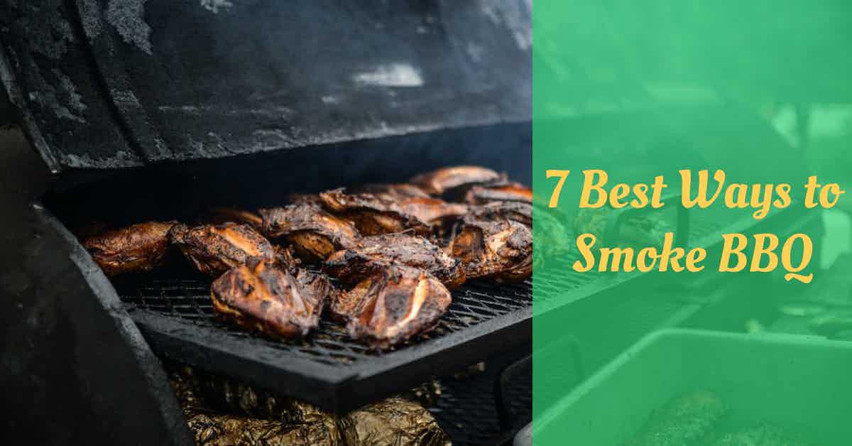 7 Best Ways to Smoke BBQ